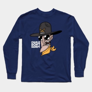 Charlie Don't Surf! Long Sleeve T-Shirt